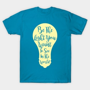 Be The Light You Want To See In The World T-Shirt